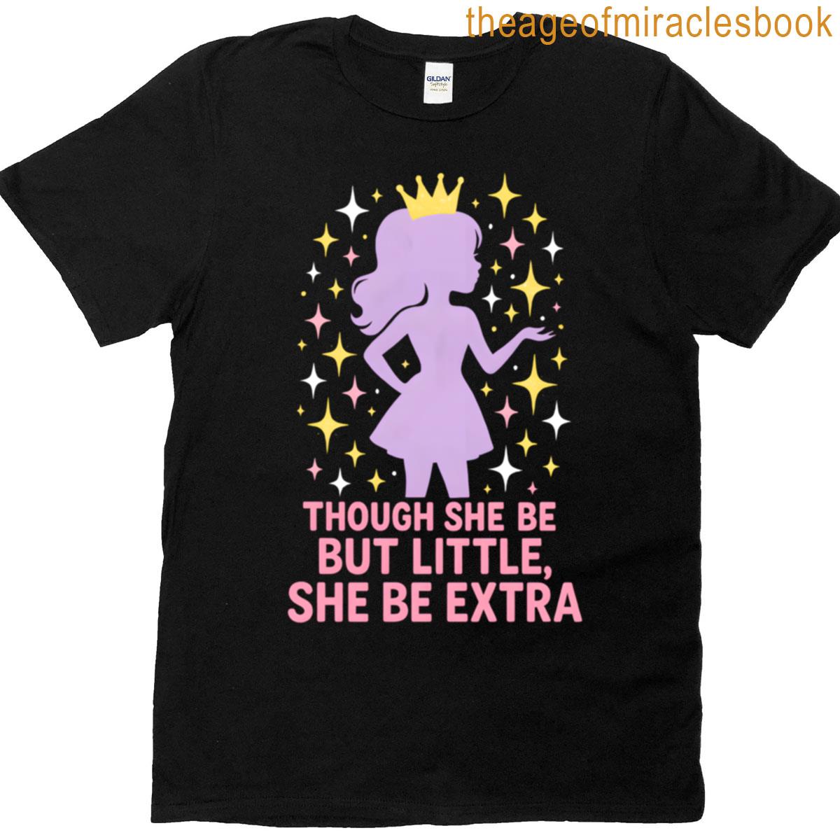 Though She Be But Little She Be Extra T-shirt