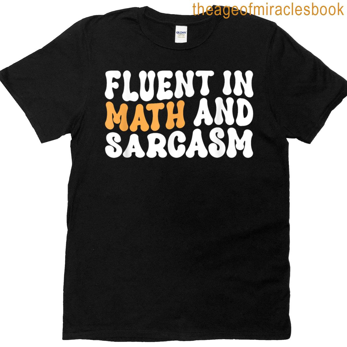 Fluent In Math And Sarcasm Funny Math Teacher T-shirt