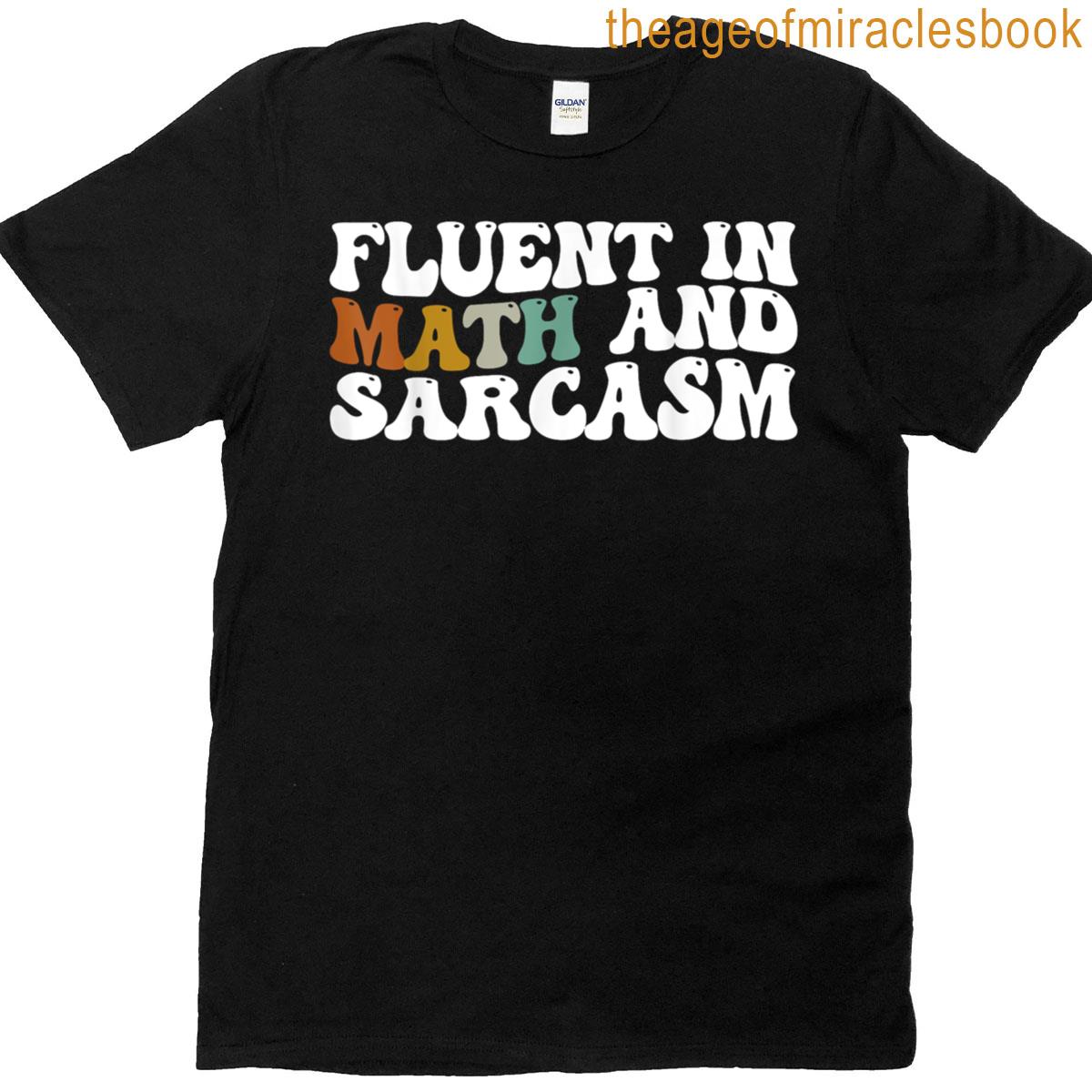 Fluent In Math And Sarcasm Funny Teacher Gift T-shirt