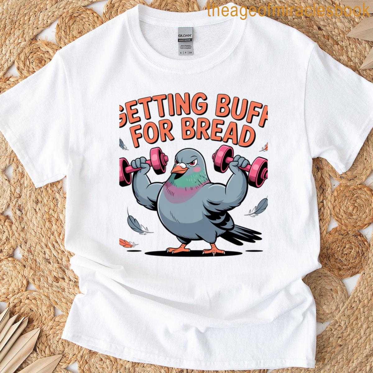 Getting Buff For Bread Pigeon T-shirt