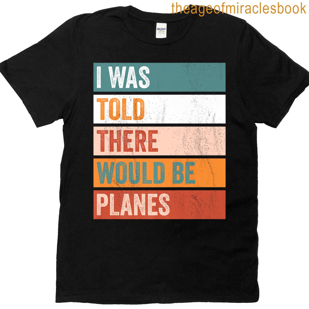I Was Told There Would Be Planes Premium T-shirt
