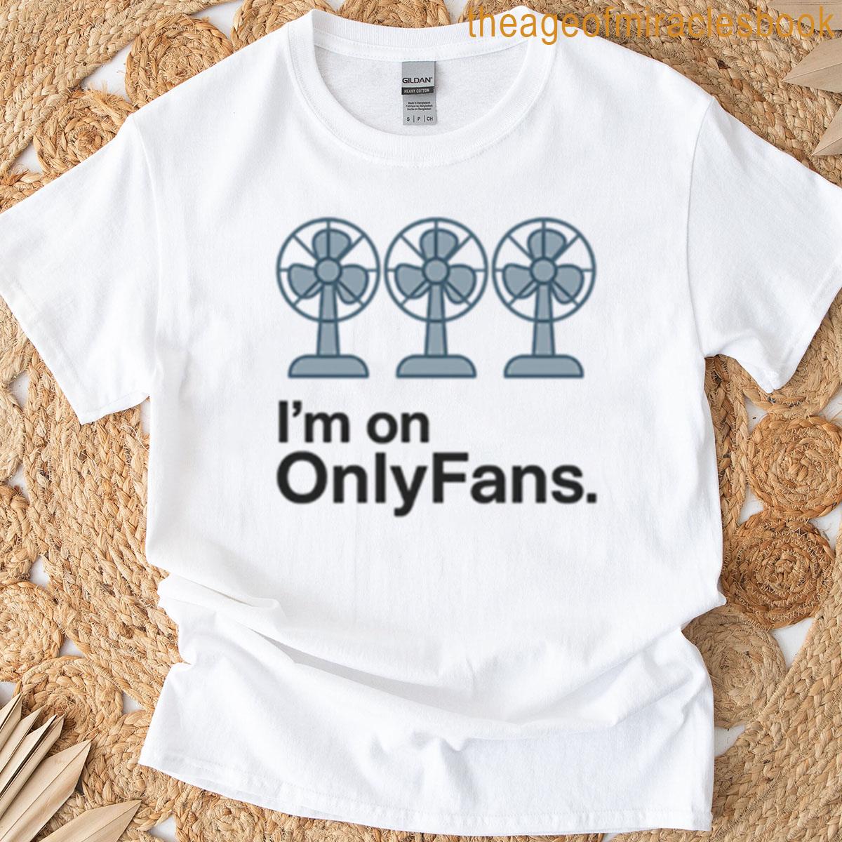 Im On Onlyfans T-shirt