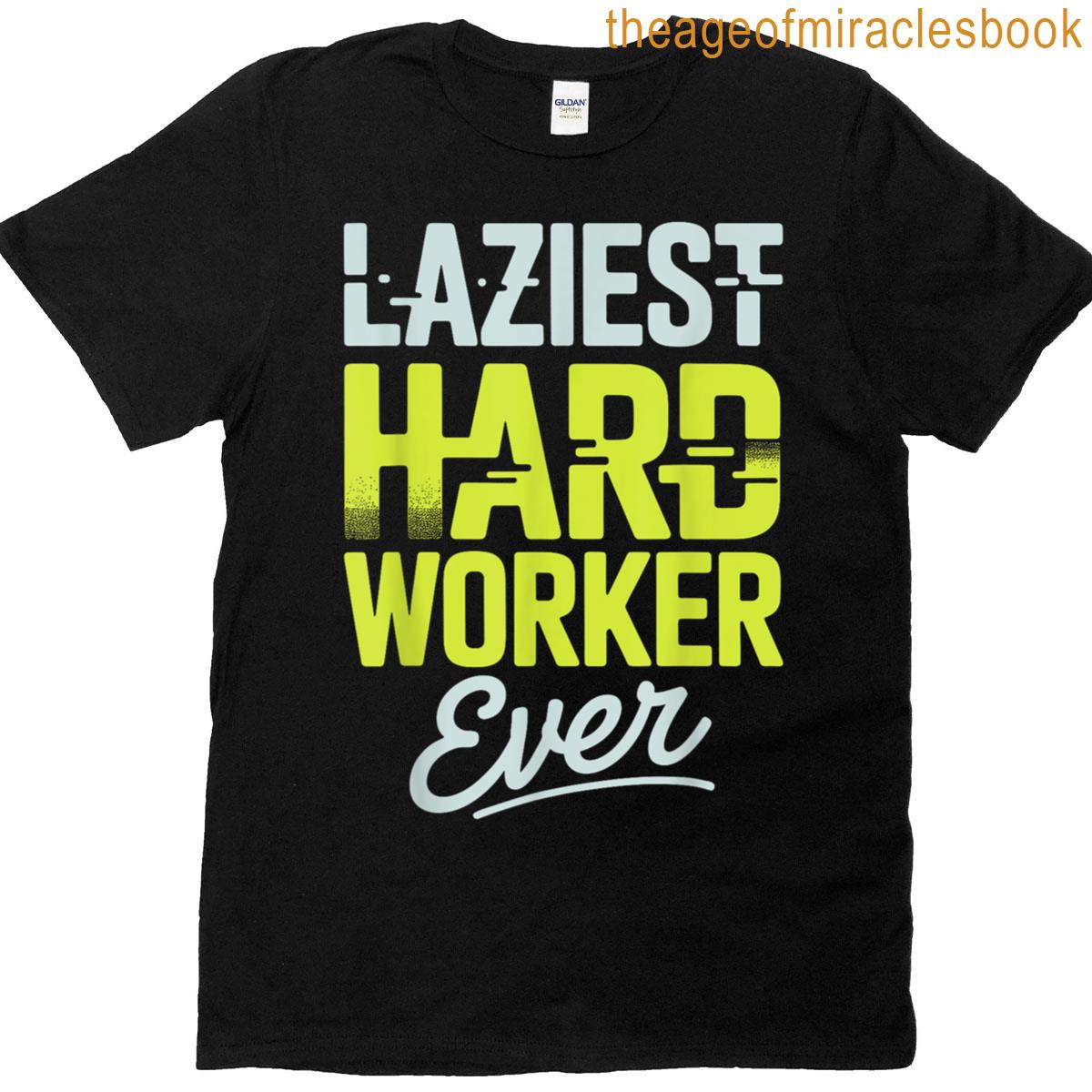 Laziest Hard Worker Ever Humorous Work Ethic T-shirt