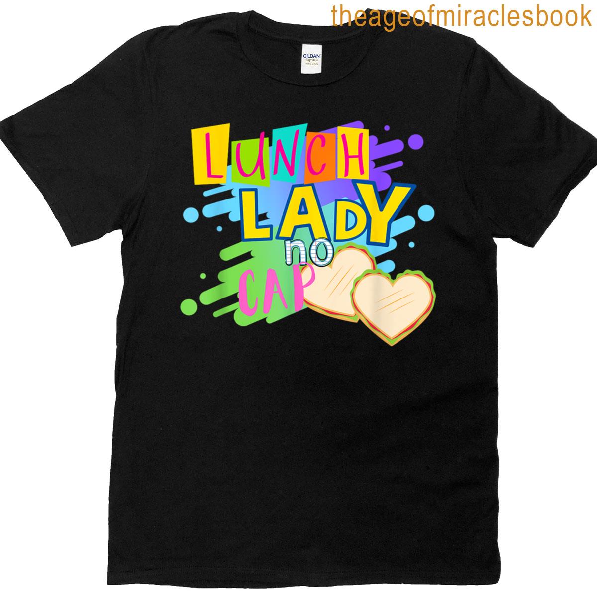Lunch Lady No Cap Funny Cafeteria T-shirt