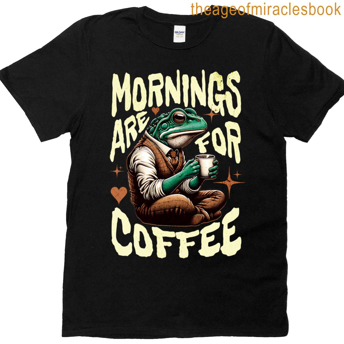 Mornings Are For Coffee Frog Lover T-shirt