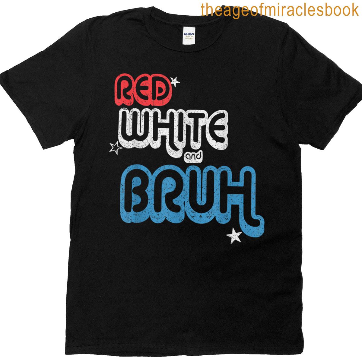 Red White And Bruh T-shirt