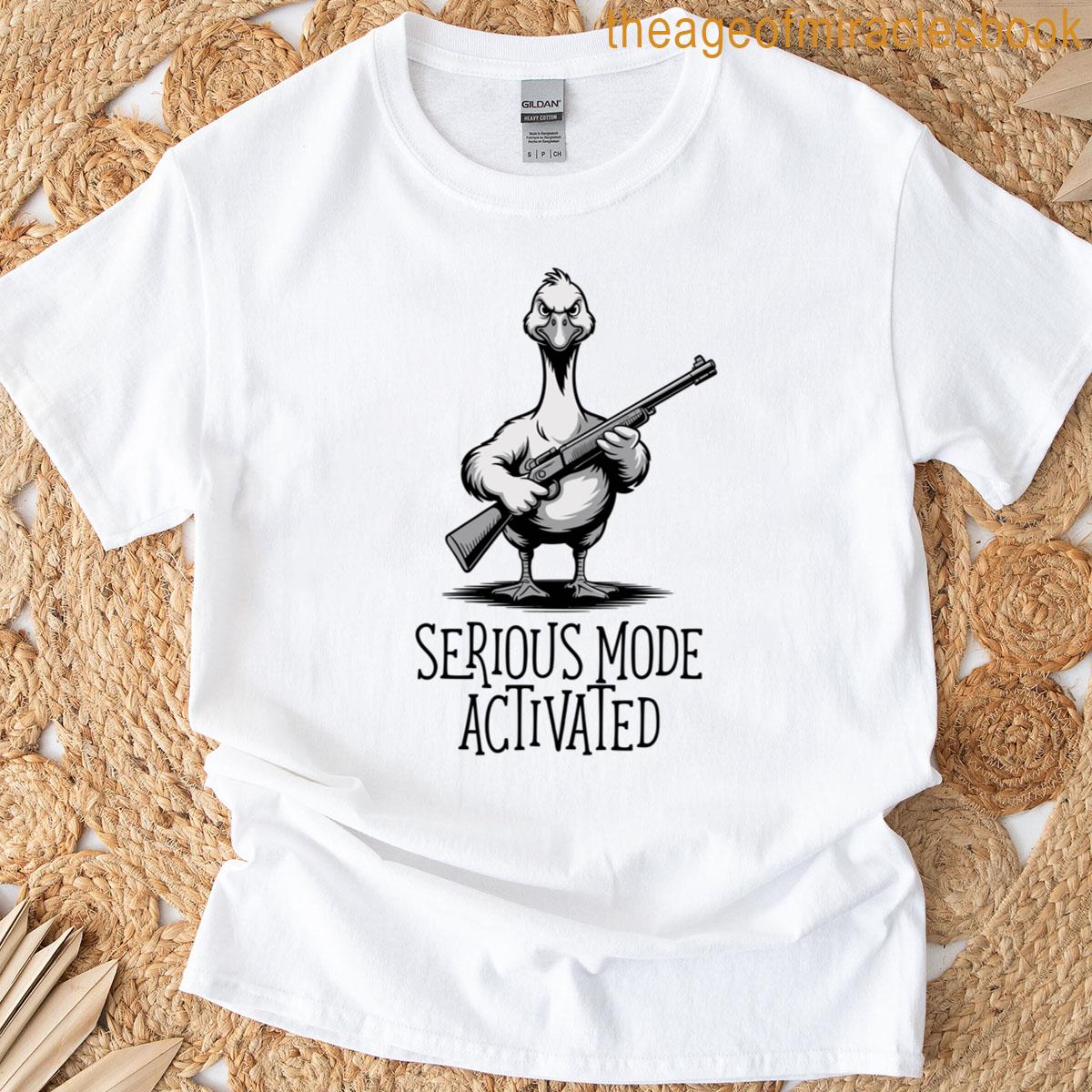 Serious Mode Activated Goose Funny Meme Pun T-shirt