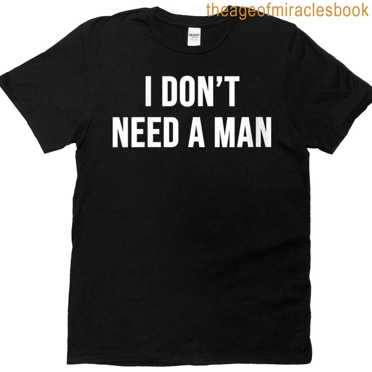 Womens I Dont Need A Man T-shirt