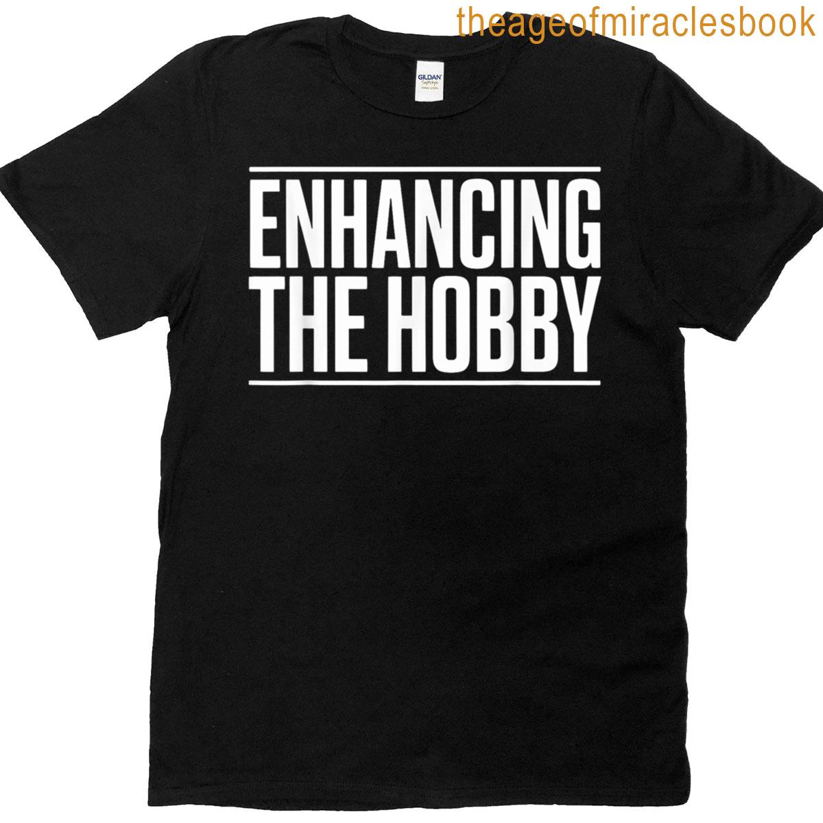 Enhancing The Hobby Funny Hobbyist T-shirt