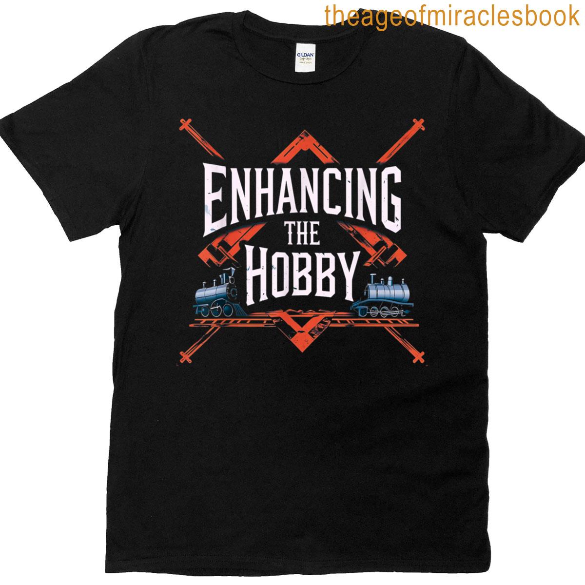 Enhancing The Hobby Railroading Trains T-shirt