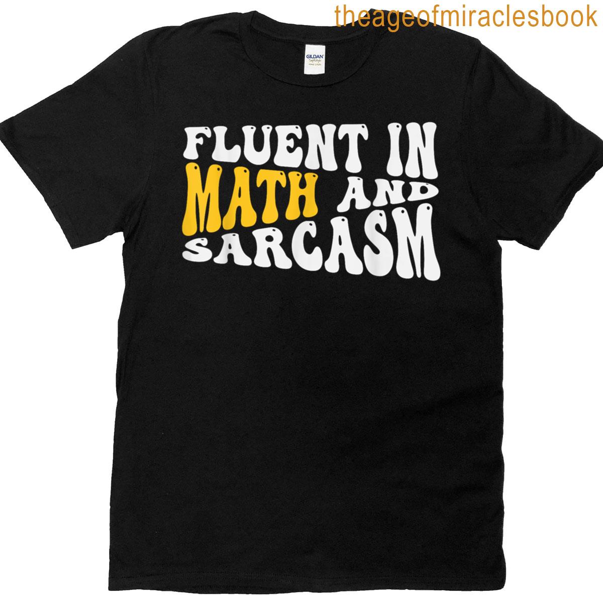 Fluent In Math And Sarcasm Funny Teacher Present 2025 T-shirt