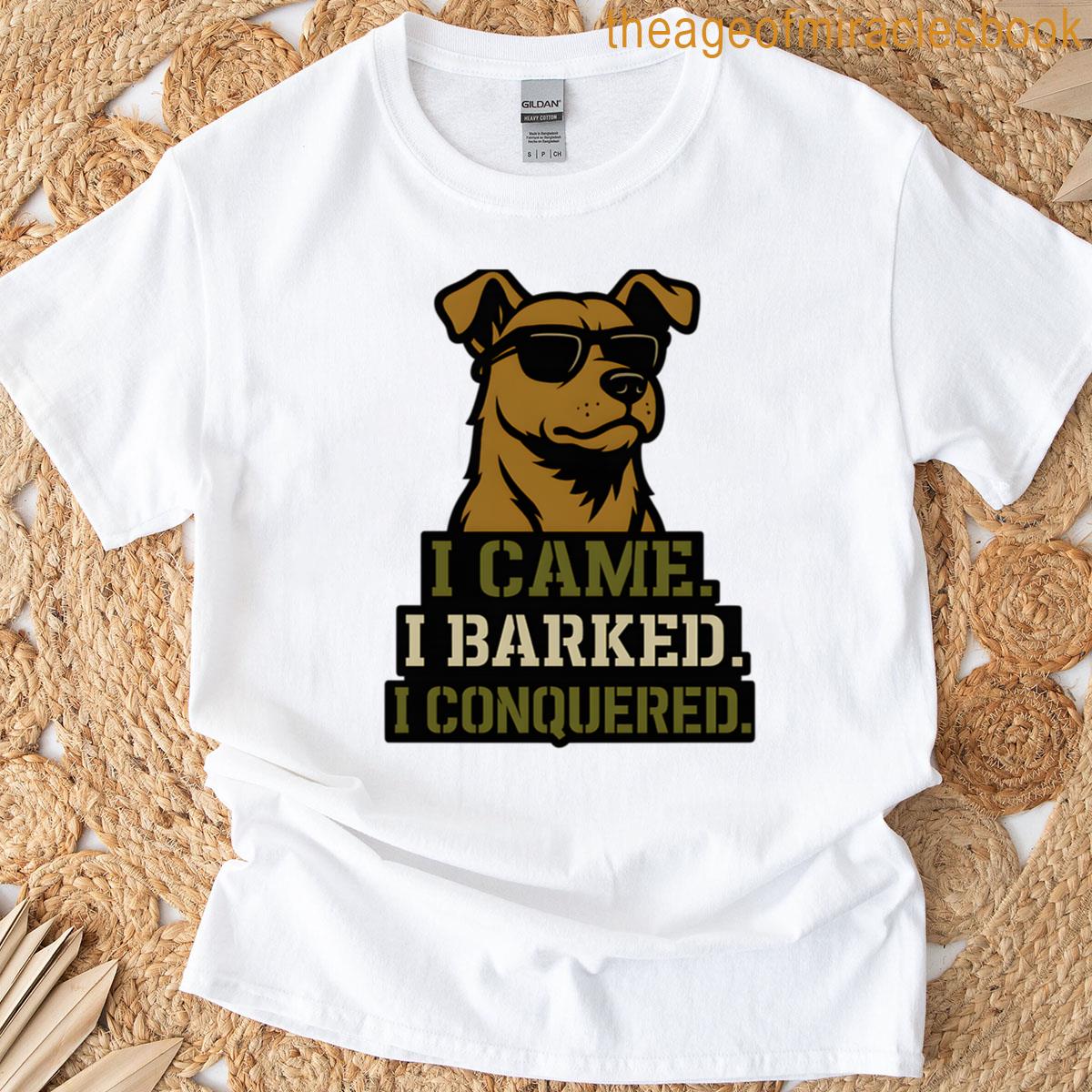 I Came I Barked I Conquered T-shirt