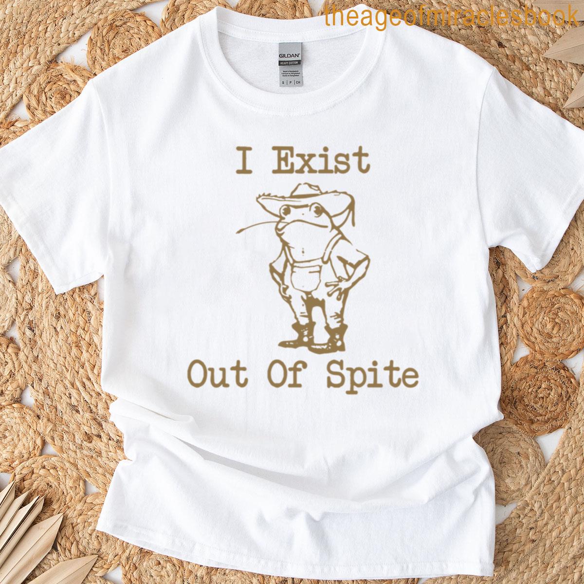 I Exist Out Of Spite T-shirt