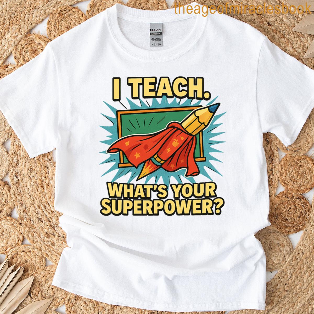 I Teach Whats Your Superpower T-shirt