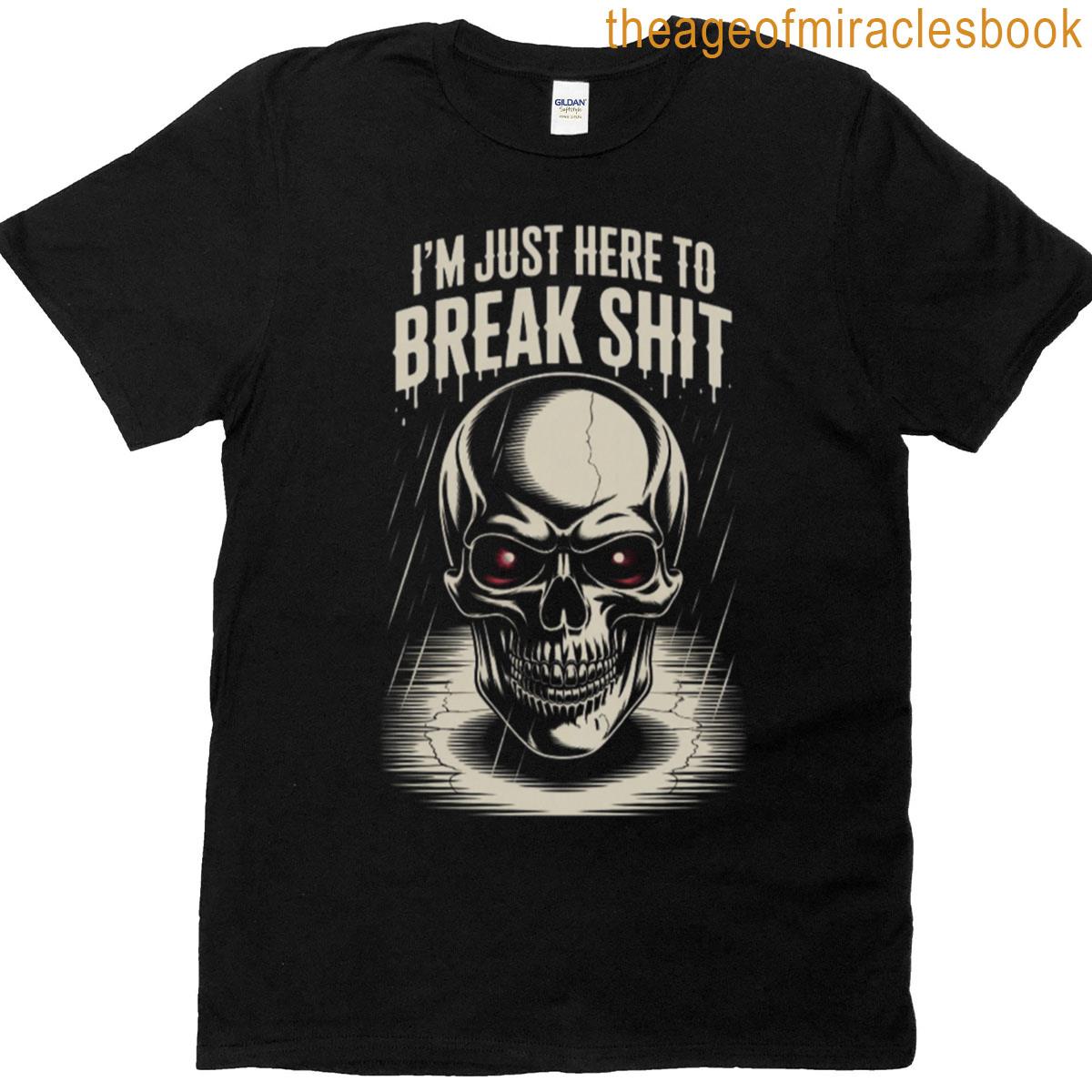 Im Just Here To Break Shit Premium T-shirt