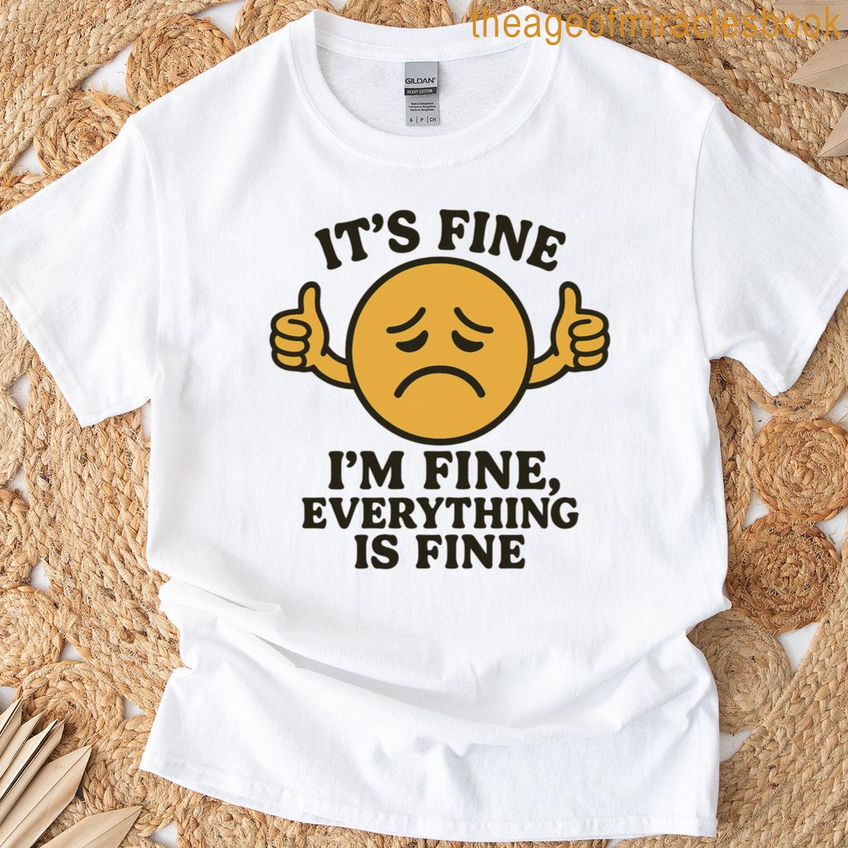 Its Fine Im Fine Everything Is Fine Funny T-shirt