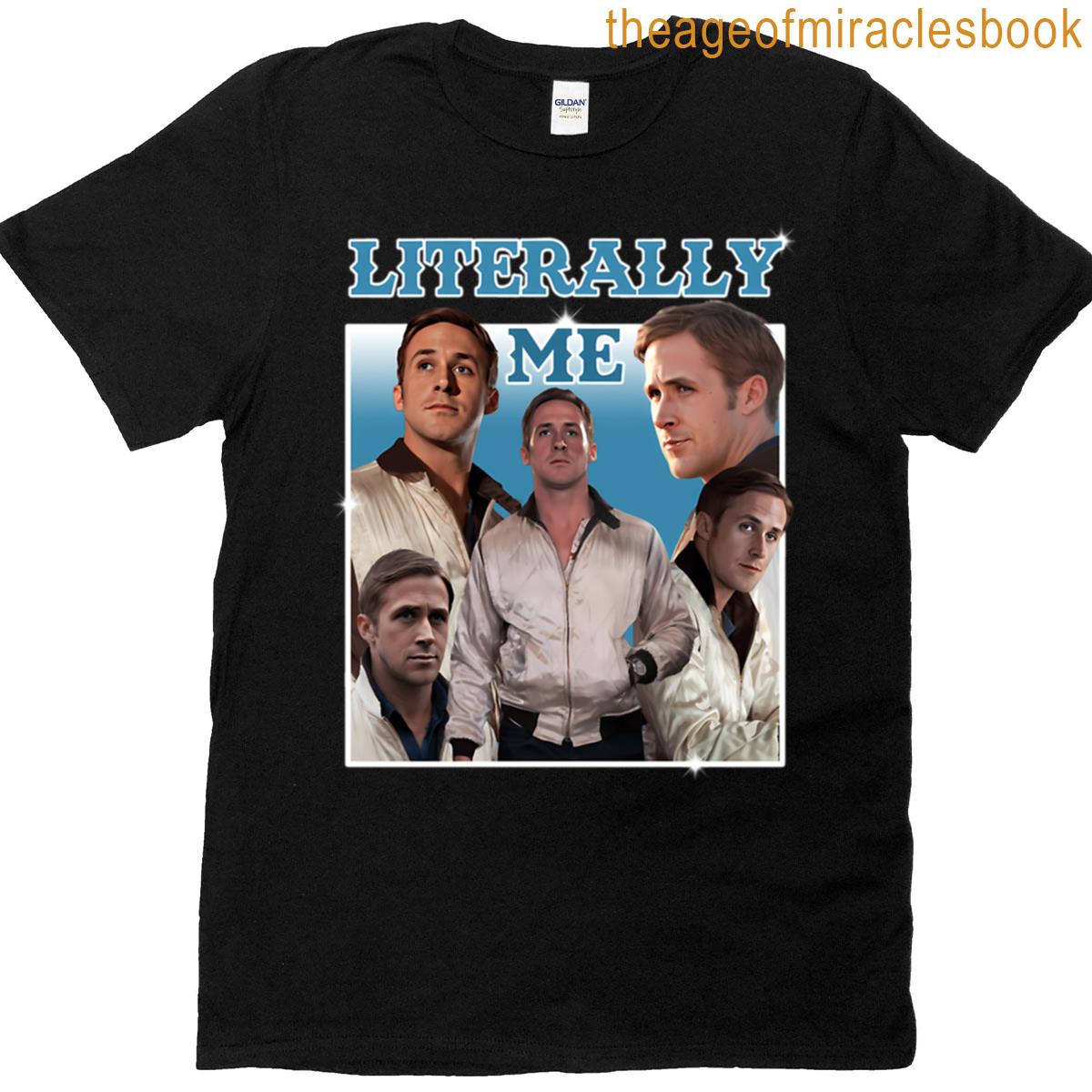 Literally Me Ryan Gosling T-shirt