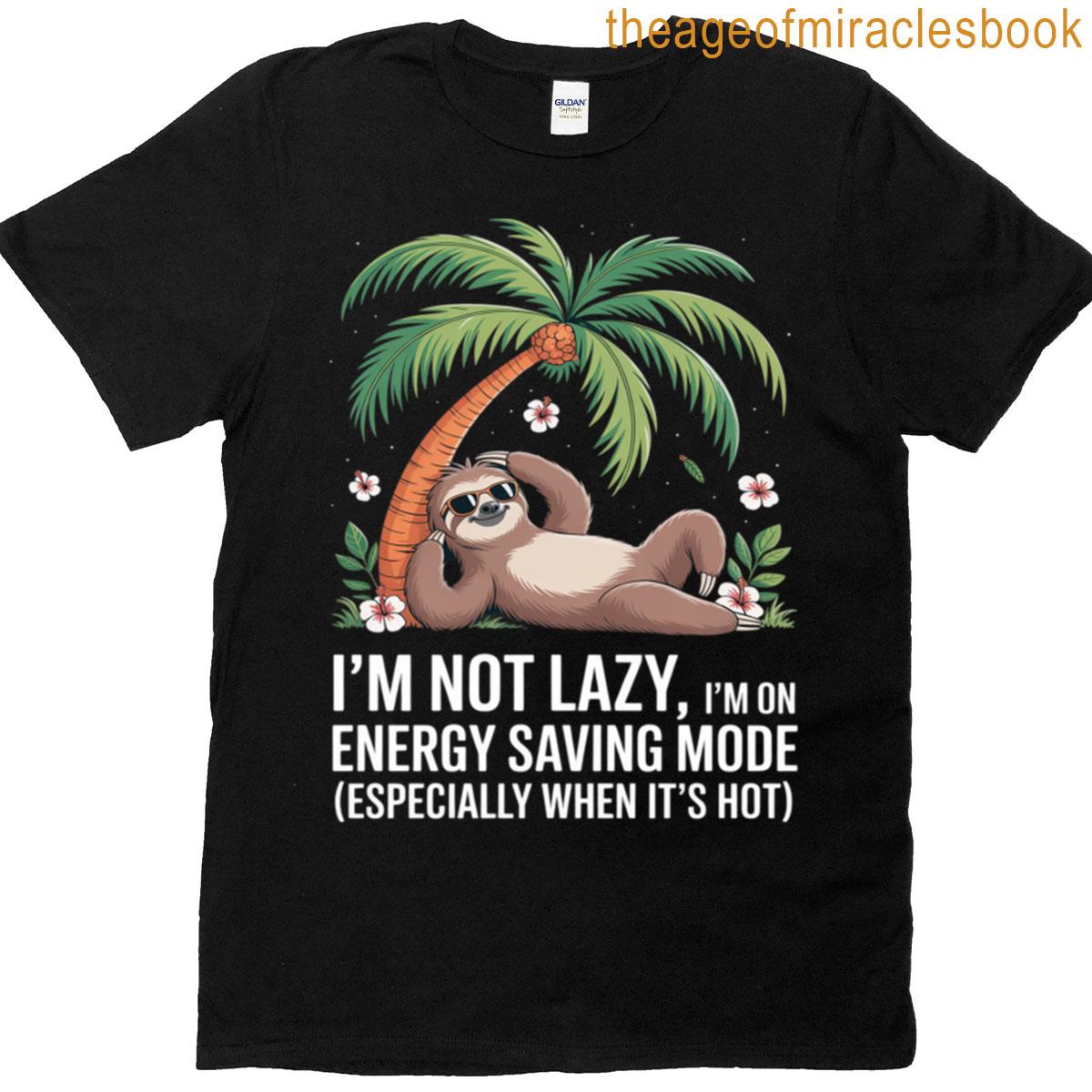Sloth Not Lazy Energy Saving Mode Funny Sarcastic T-shirt