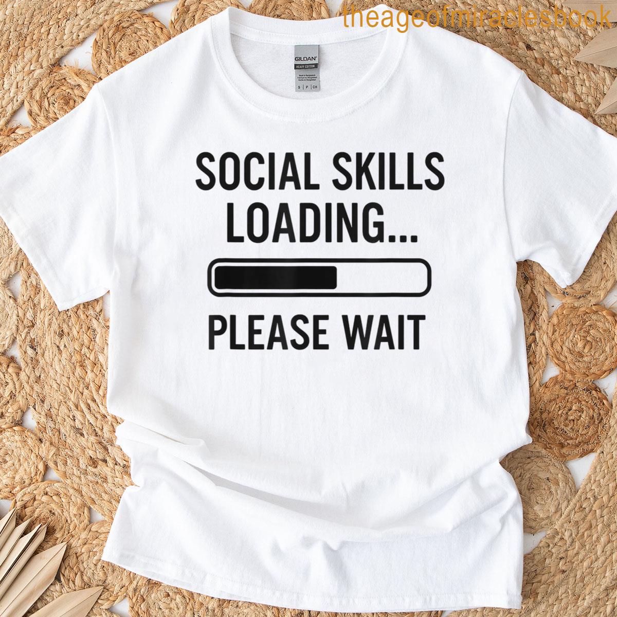 Social Skills Loading Funny Relatable Vibes T-shirt