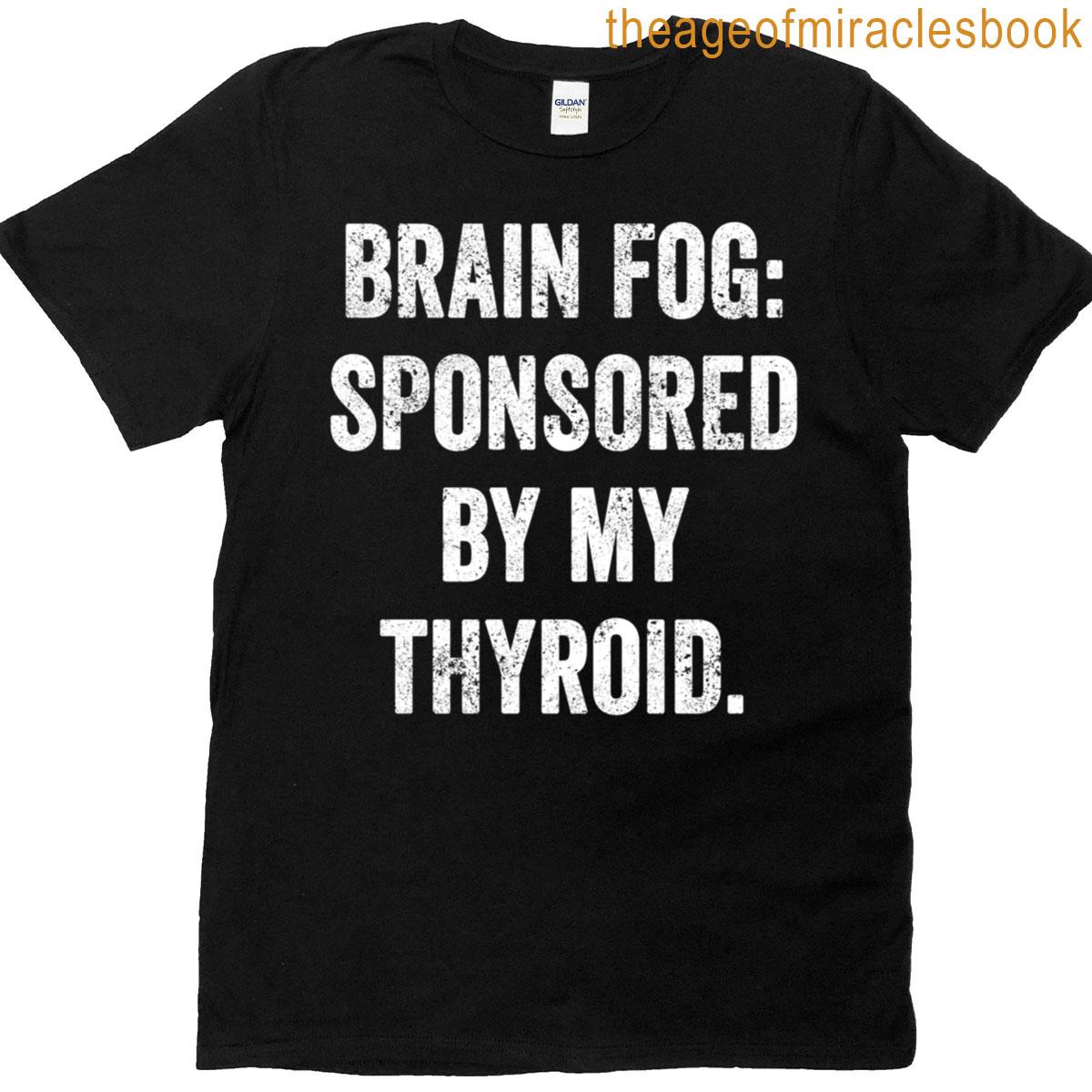 Thyroid Sponsored Brain Fog Tee Cognitive Symptom Warrior T-shirt