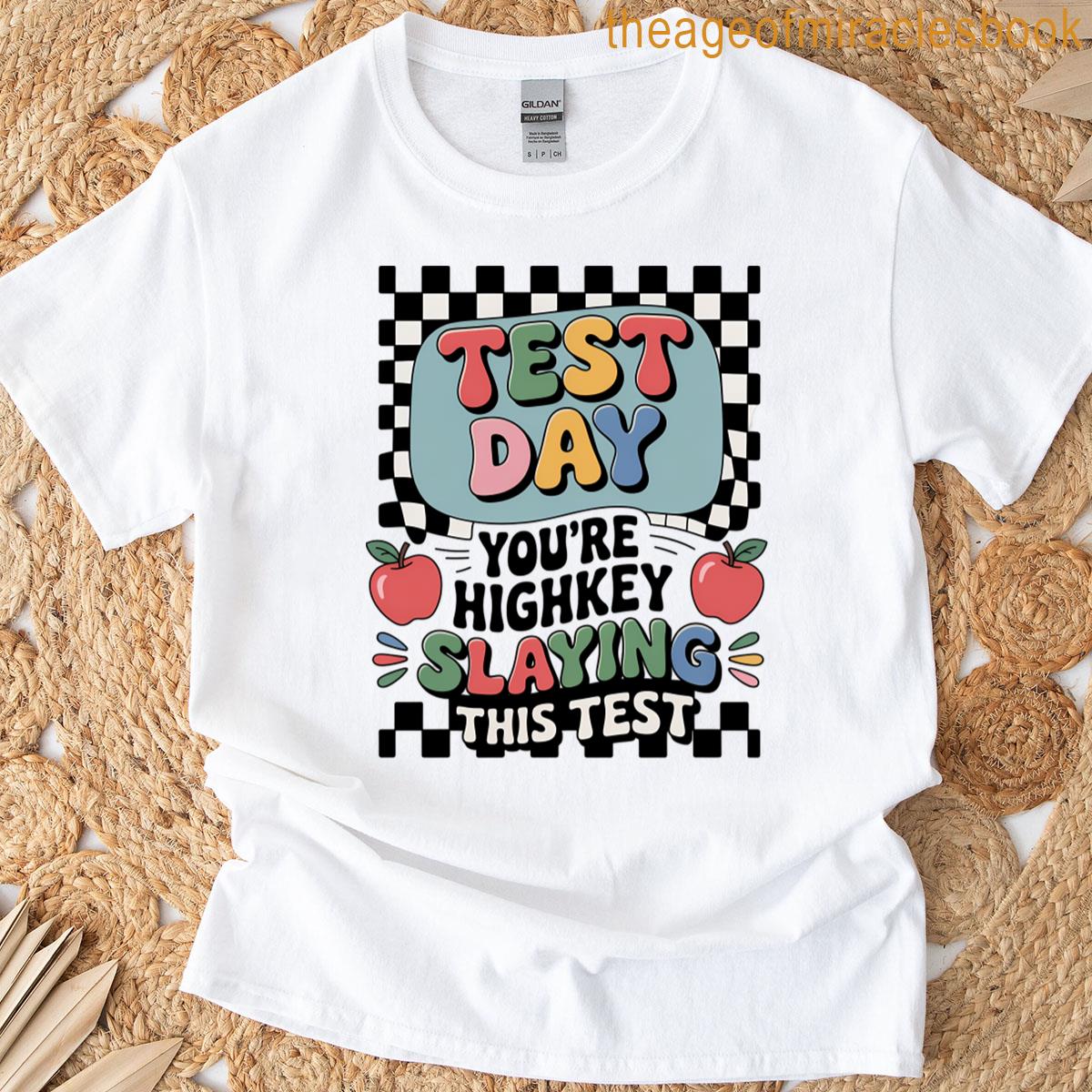Youre Highkey Slaying This Test Day State Testing Teacher T-shirt