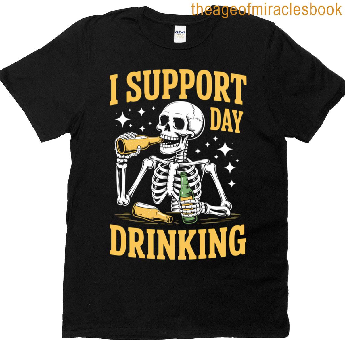 Beer Lover Drinking Party Skeleton I Support Day Drinking T-shirt