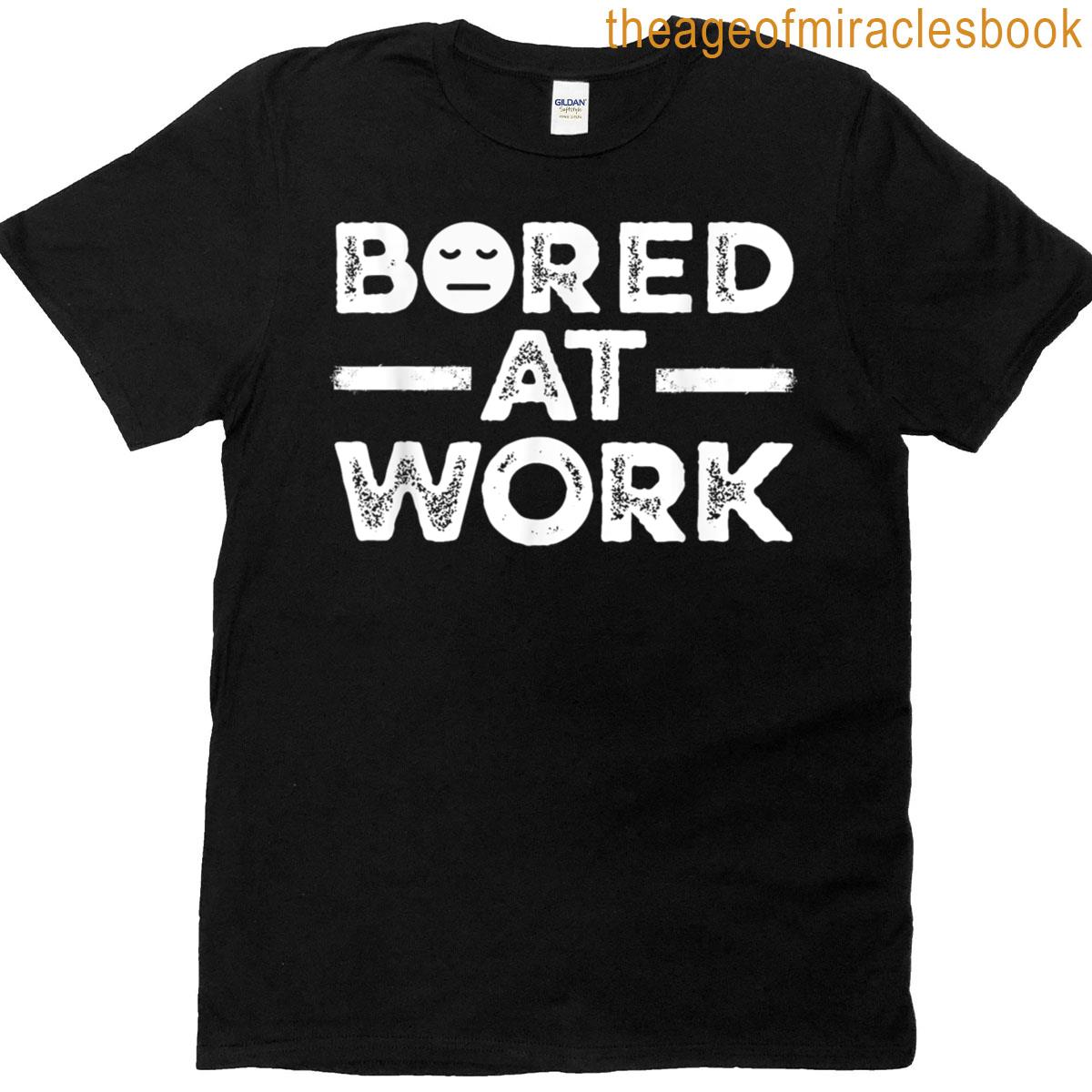 Bored At Work Face Funny Office Sarcastic T-shirt
