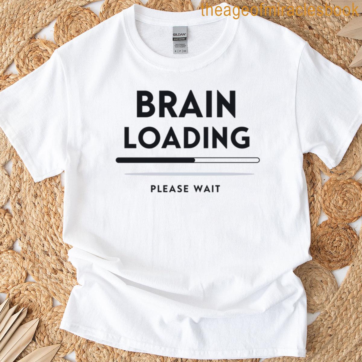 Brain Loading Please Wait Funny Minimalist Quote T-shirt