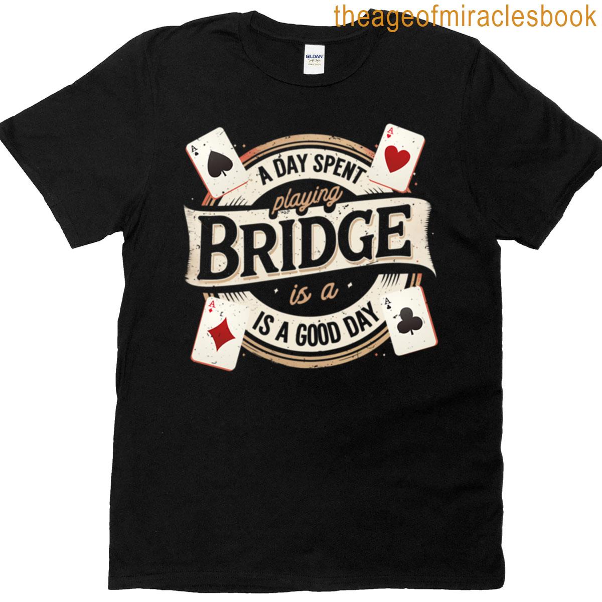 Bridge Player A Day Spend Playing Bridge T-shirt