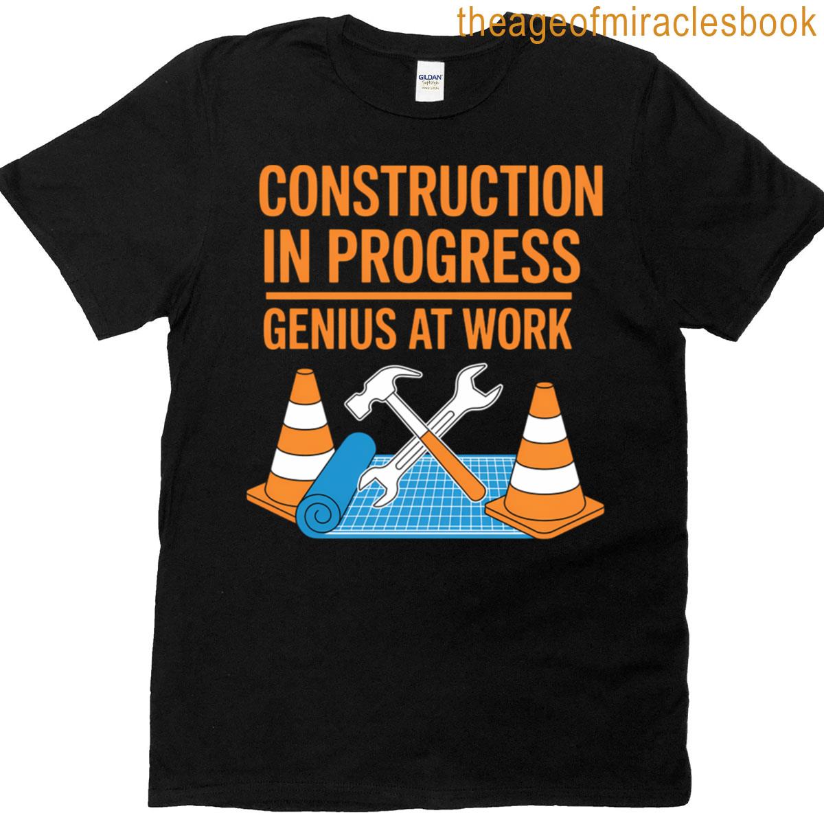 Construction In Progress Genius At Work T-shirt
