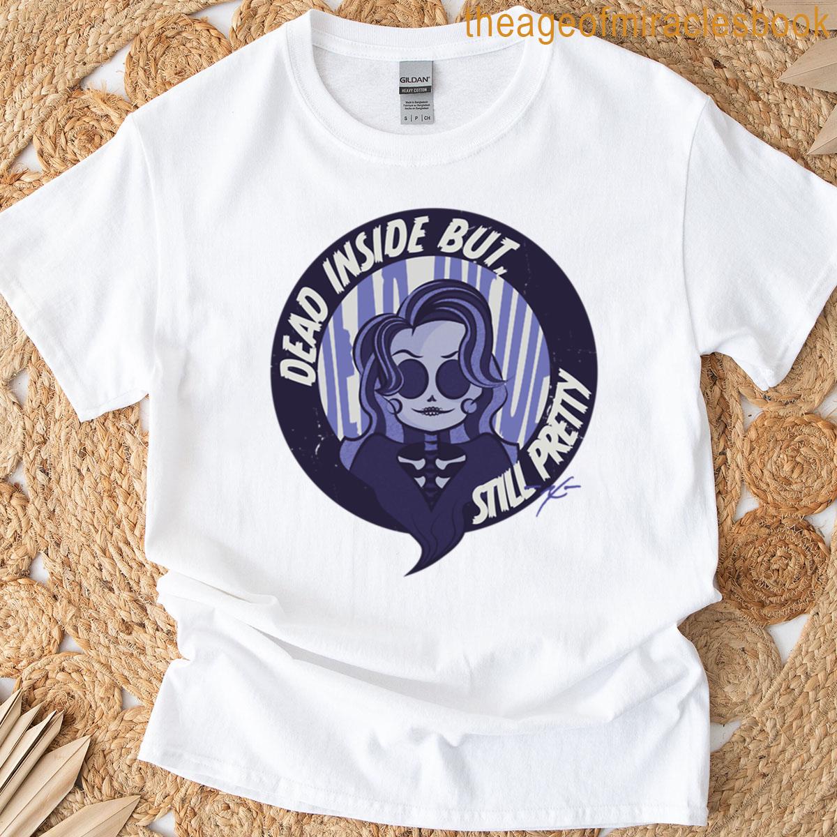 Dead Inside But Still Pretty T-shirt