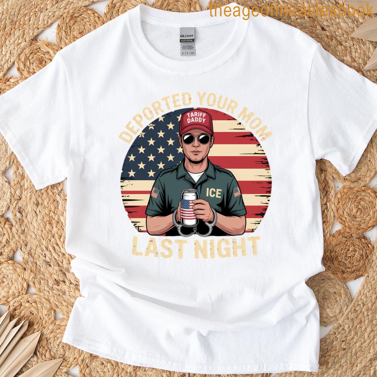 Deported Your Mom Last Night Daddy Funny T-shirt