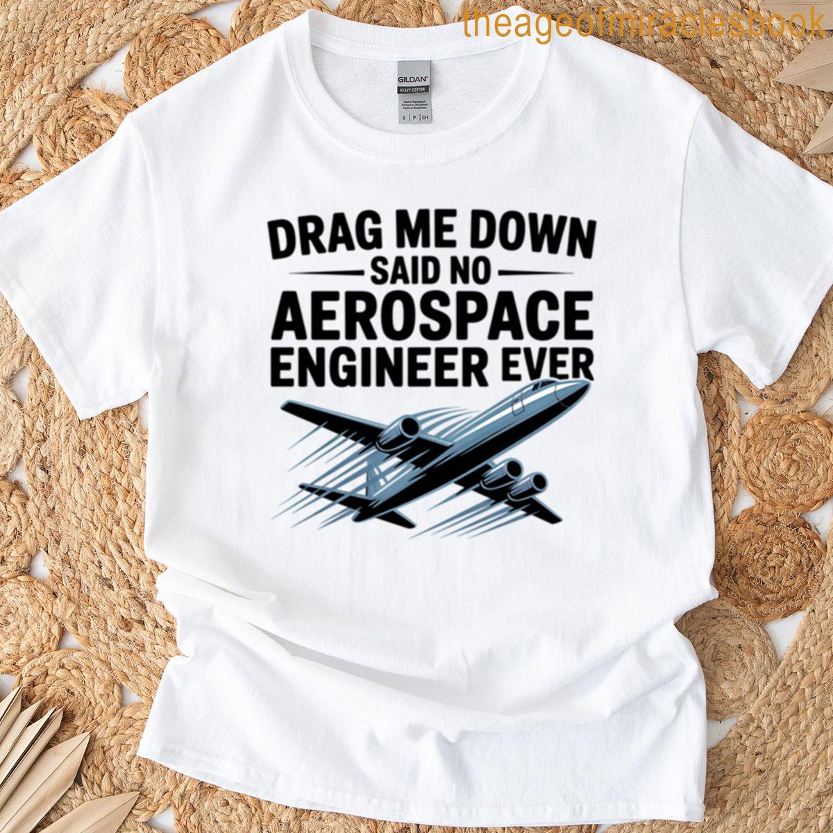 Drag Me Down Said No Aerospace Engineer Ever Aerospace Engineer Oversized T-shirt
