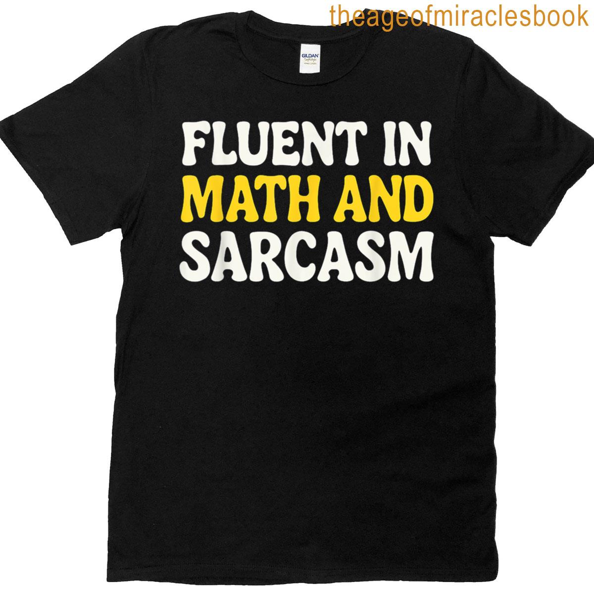 Fluent In Math And Sarcasm Funny Math Teacher Back To School T-shirt