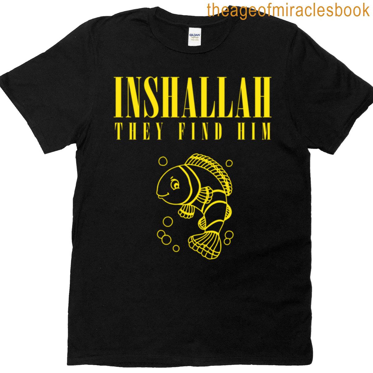 Inshallah They Find Him T-shirt