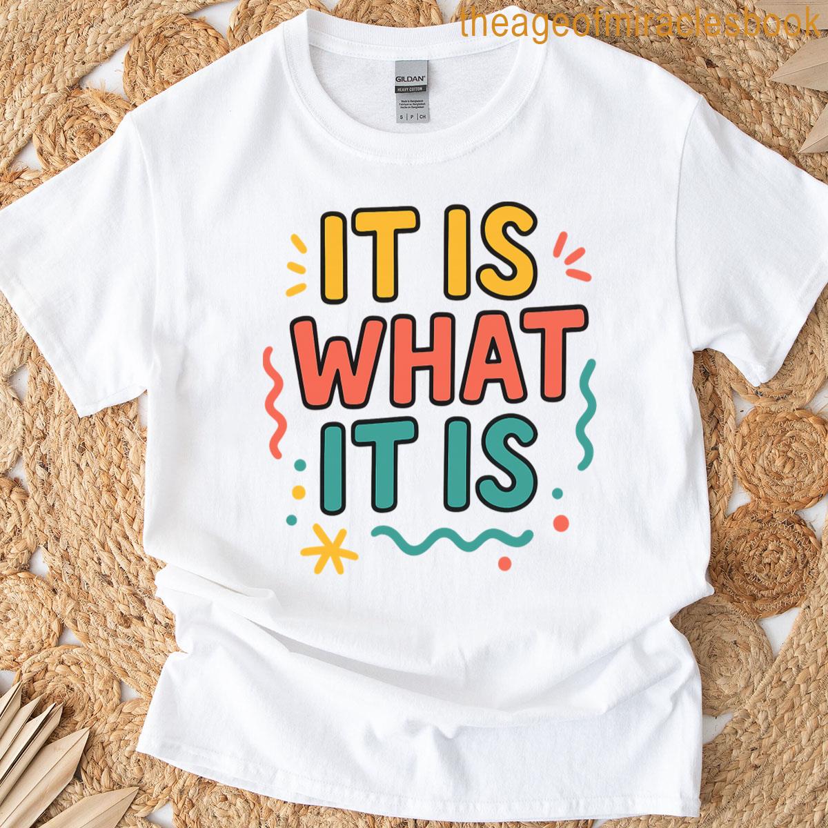 It Is What It Is Man T-shirt