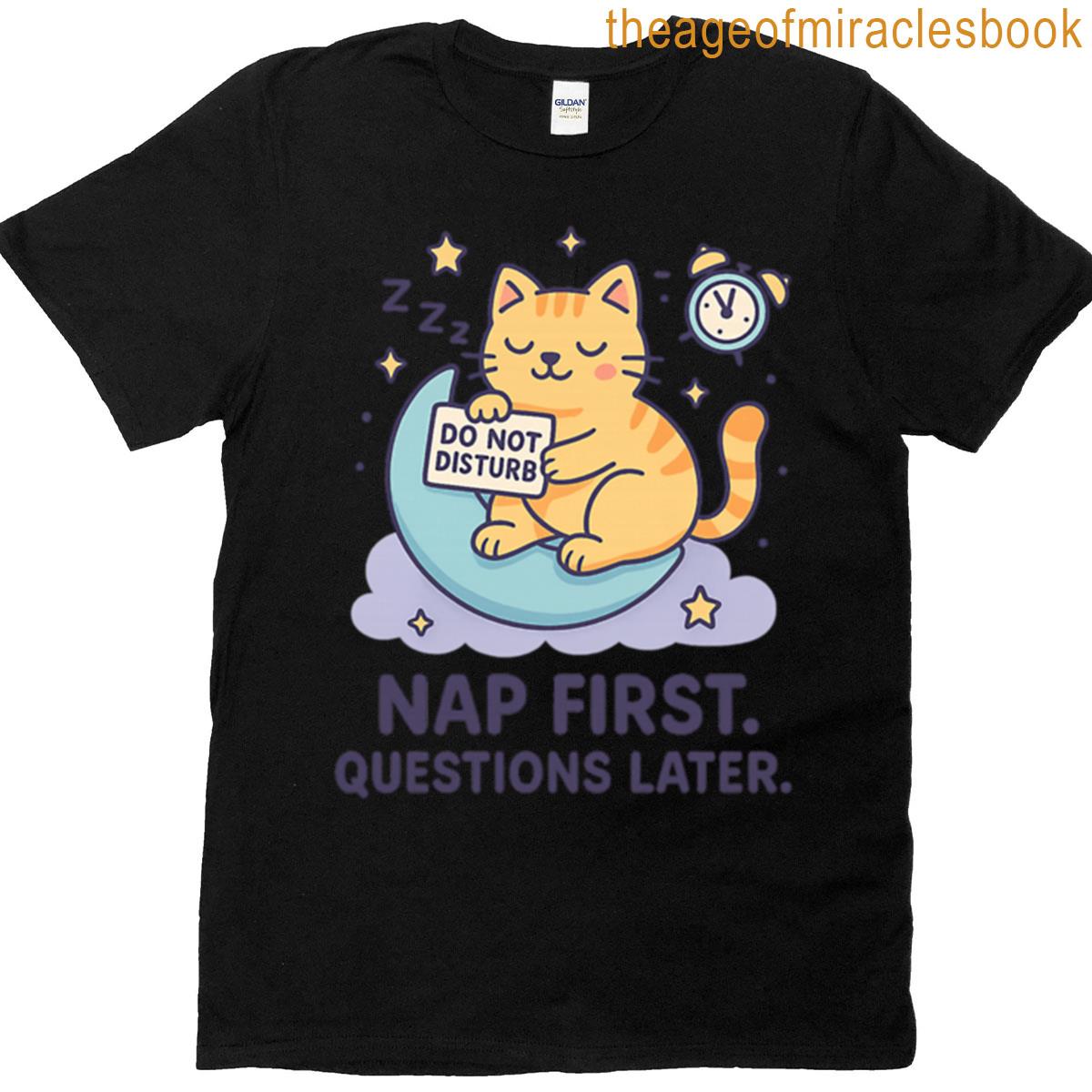 Nap First Questions Later T-shirt