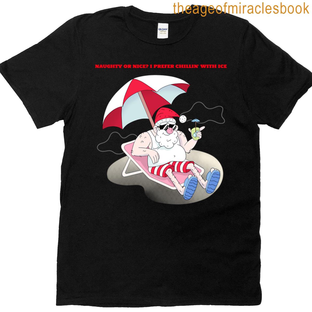 Naughty Or Nice I Prefer Chillin With Ice T-shirt