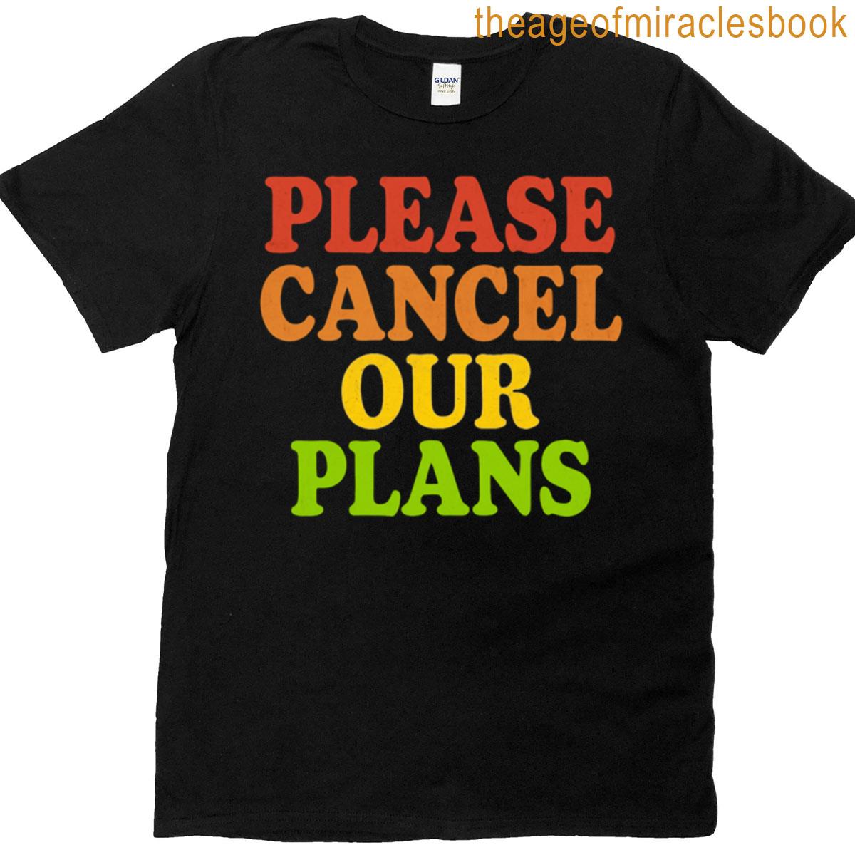 Please Cancel Our Plans Funny Introvert Quote T-shirt