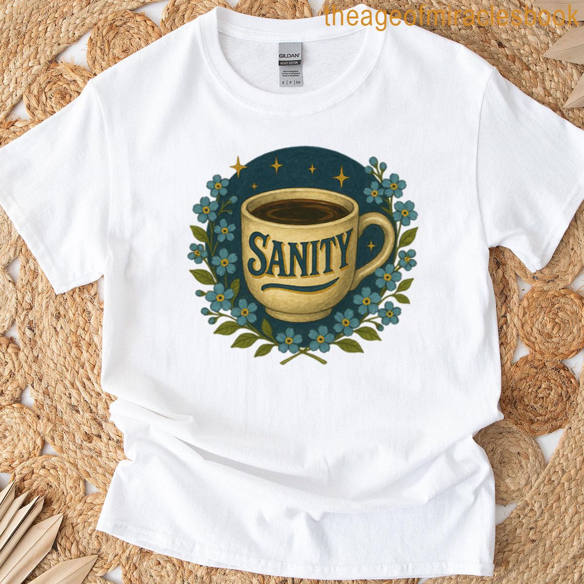 Sanity In A Mug Coffee First Everything Else Later T-shirt