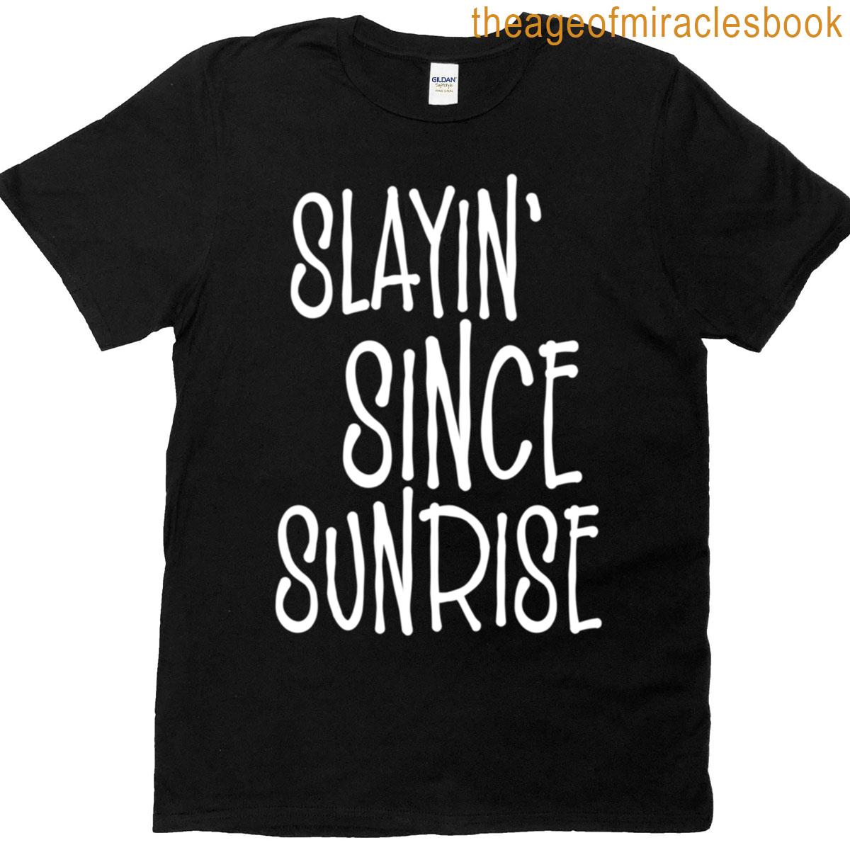 Slayin Since Sunrise T-shirt
