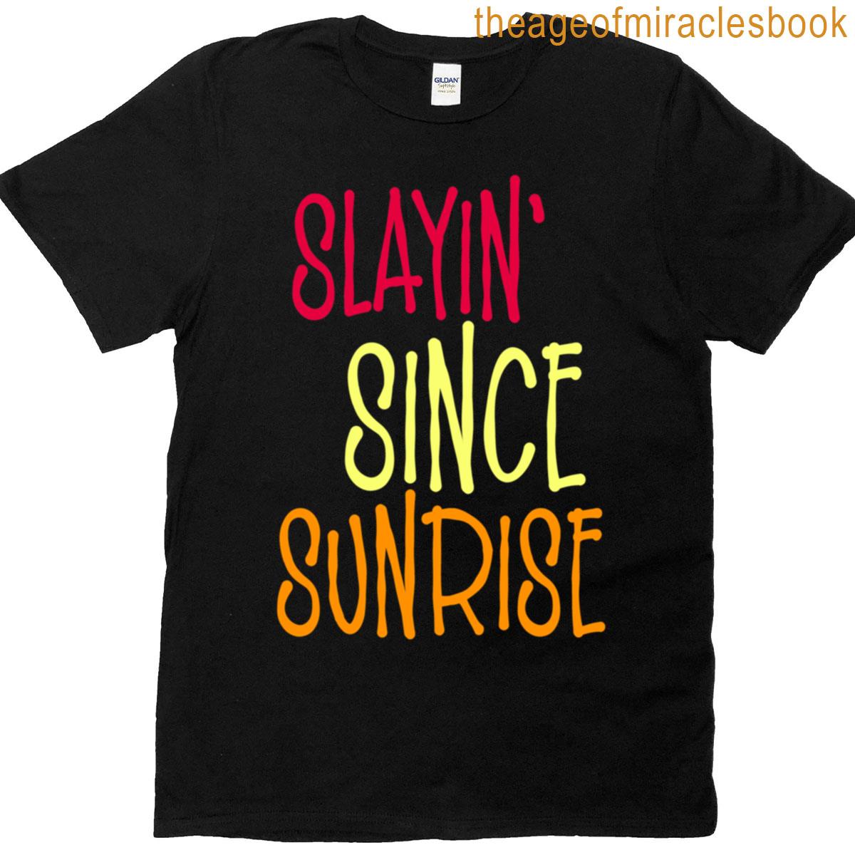 Slayin Since Sunrise V2 T-shirt