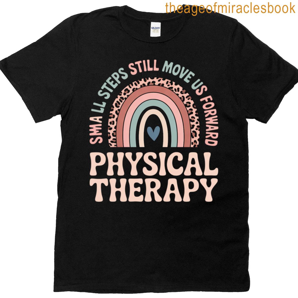 Small Steps Still Move Us Forward Physical Therapy Pta Gifts T-shirt