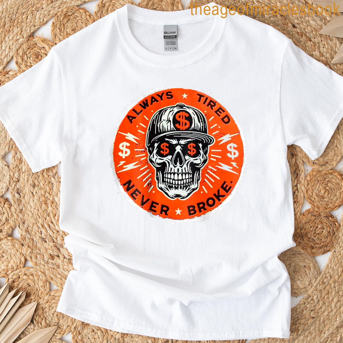 Always Tired Never Broke Skull On Back T-shirt