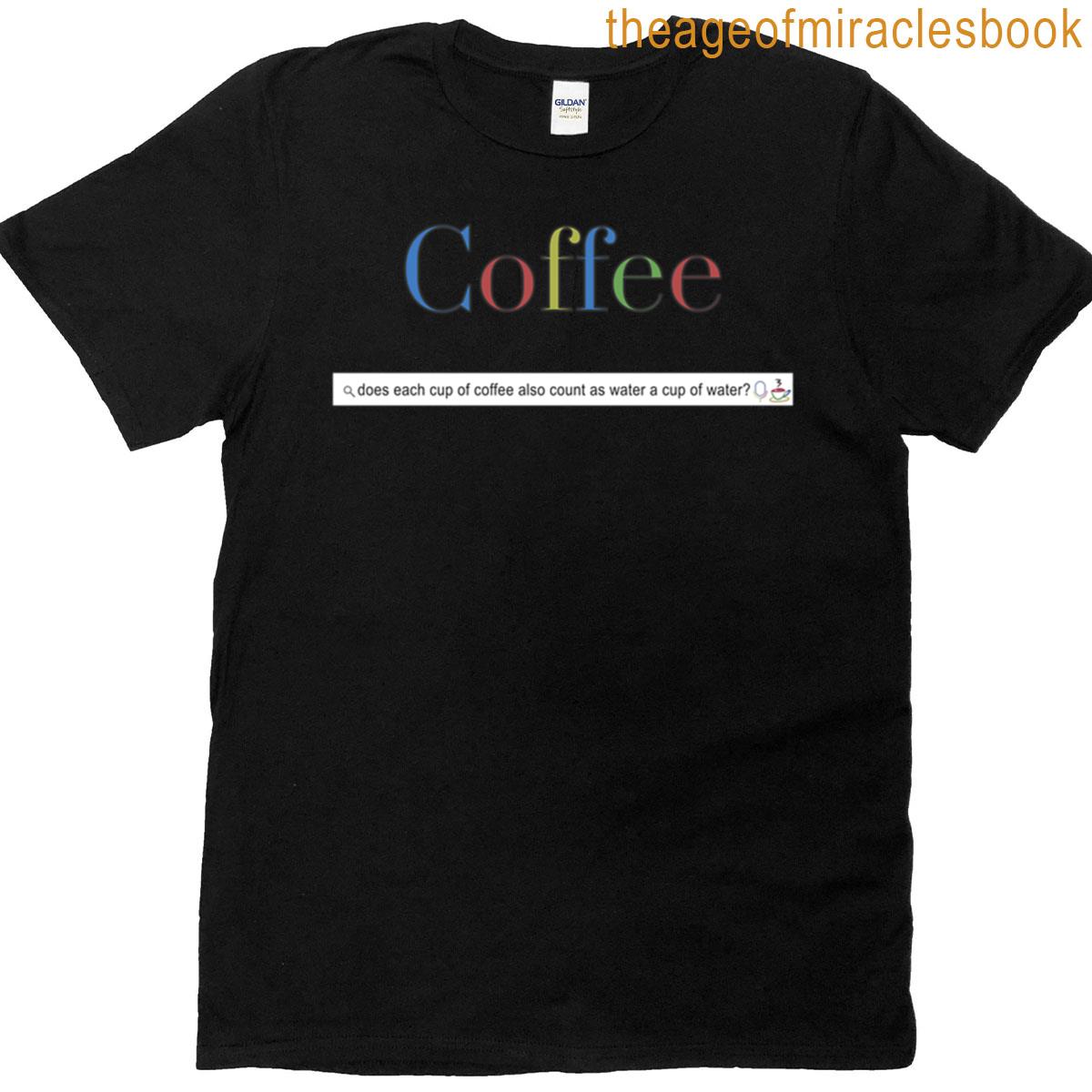 Coffee Search Does Coffee Count As Water T-shirt