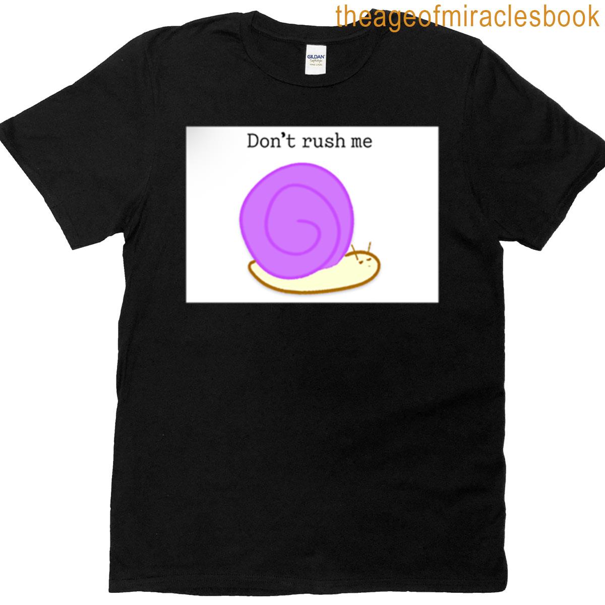 Dont Rush Me T-shirt