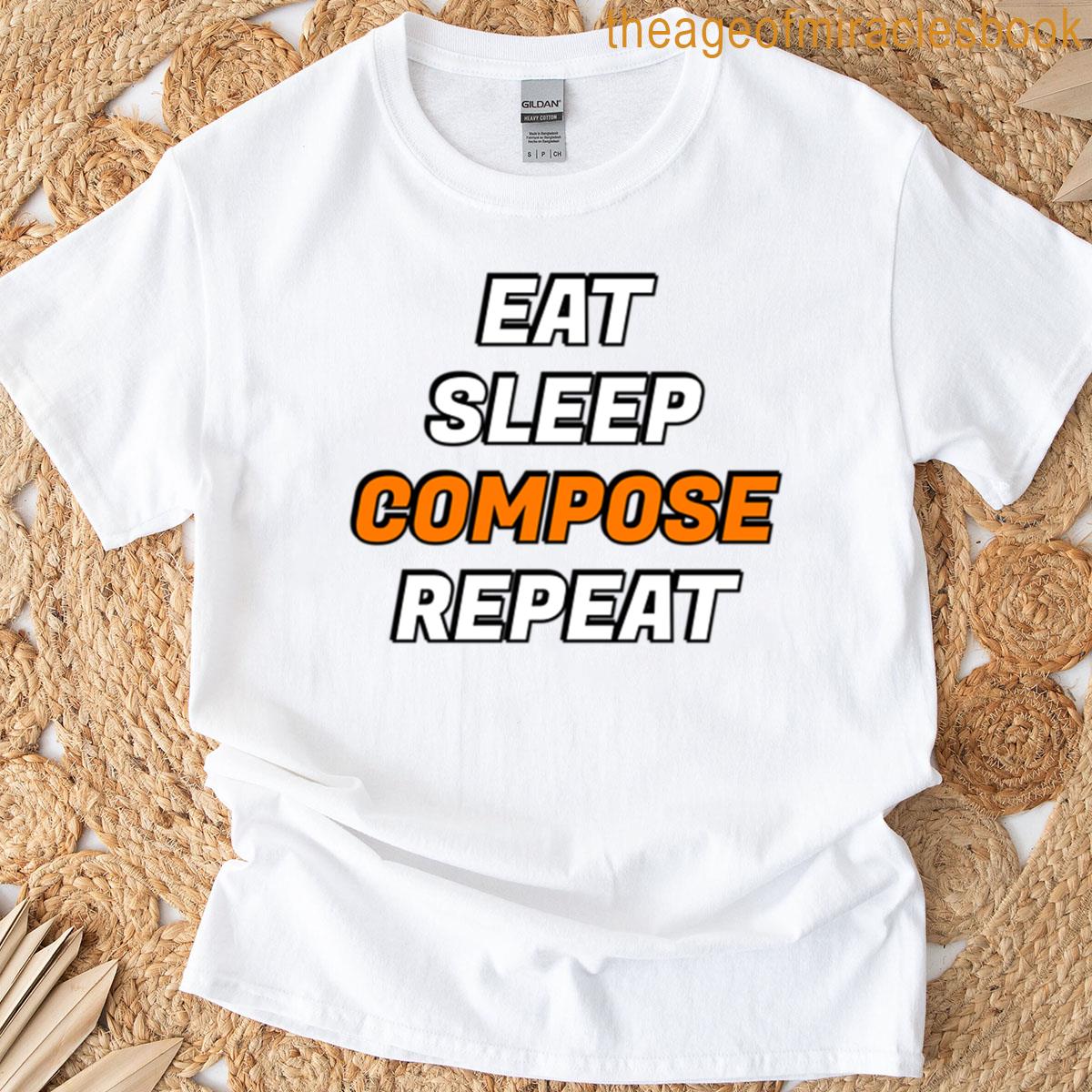 Eat Sleep Compose Repeat – Funny Composer Memes T-shirt