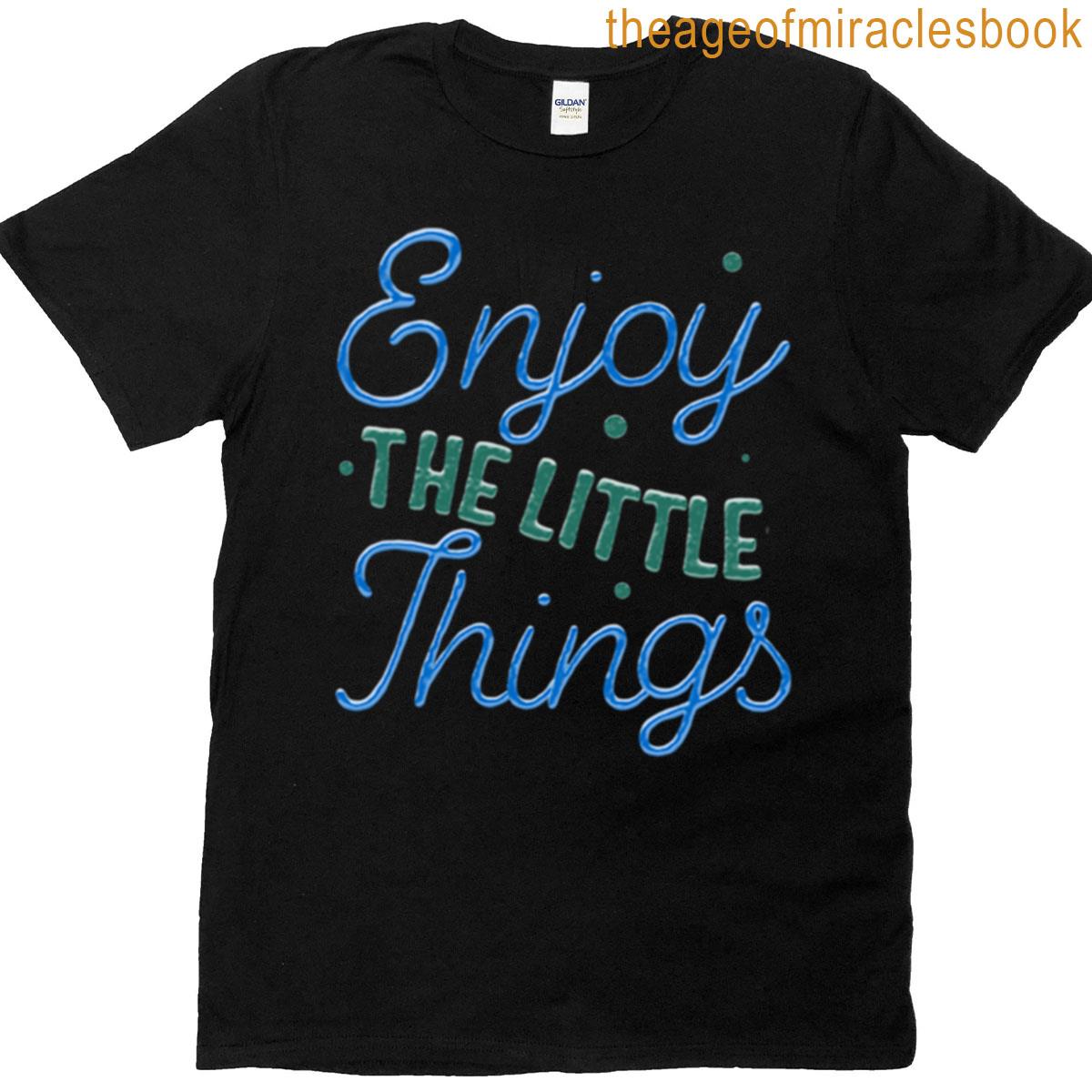 Enjoy Little Things T-shirt