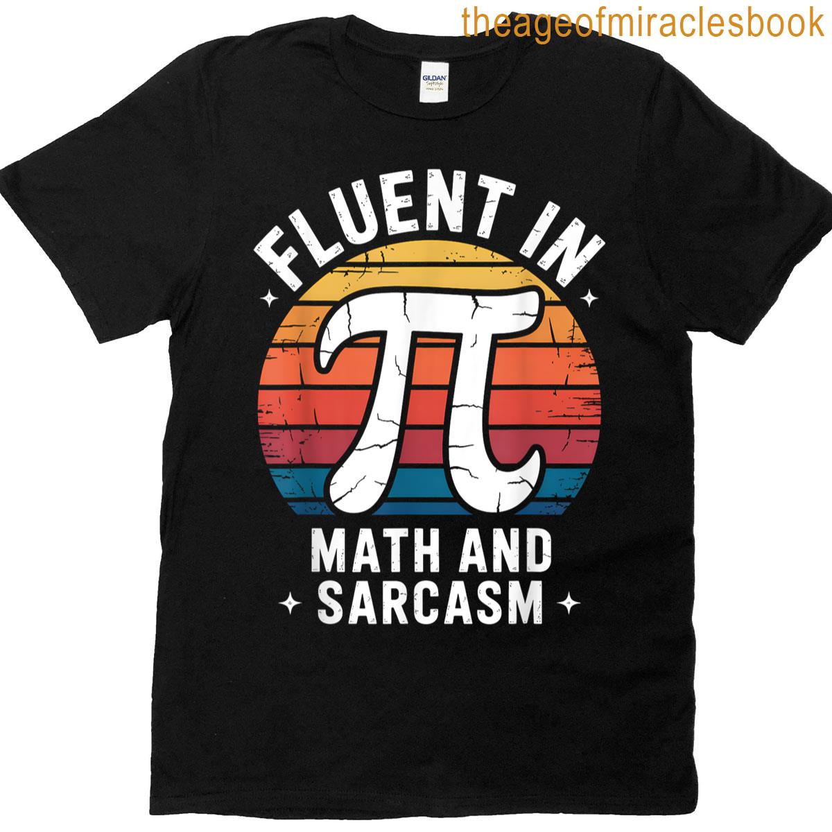Fluent In Pi Math And Sarcasm Design Funny Nerdy Math Humor T-shirt