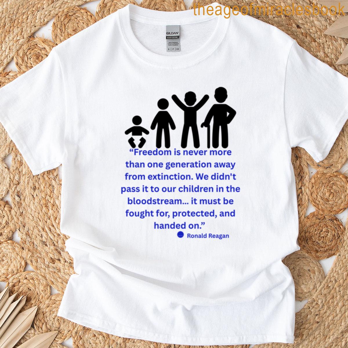 Freedom Is Never More Than One Generation From Extinction T-shirt